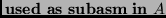 $\USEDAS \keyword{subasm} \IN A$